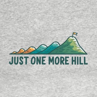 Just One More Hill Hiking T-Shirt